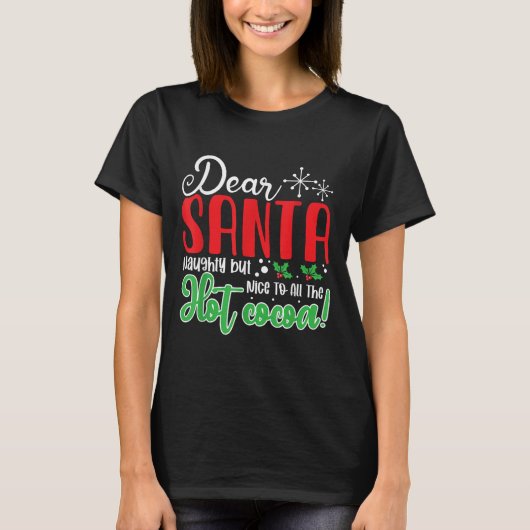Dear Santa Naughty But Nice To All The Hot Cocoa!  T-Shirt (Vorderseite)