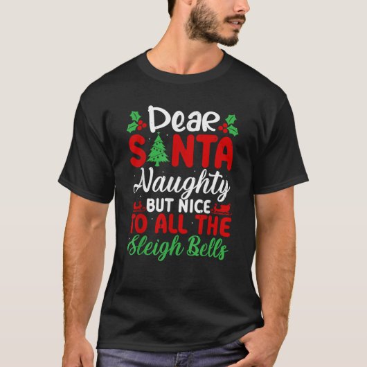 Dear Santa Naughty But Nice To All The Sleigh Bell T-Shirt (Vorderseite)