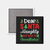 Dear Santa Naughty But Nice To Snowflakes! Funny C Magnet (Vorderseite/Rückseite)
