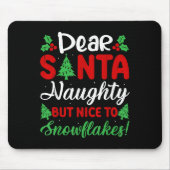 Dear Santa Naughty But Nice To Snowflakes! Funny C Mousepad (Vorne)