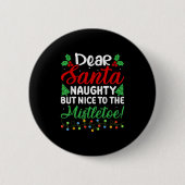 Dear Santa Naughty But Nice To The Mistletoe Funny Button (Vorderseite)