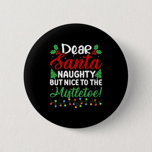 Dear Santa Naughty But Nice To The Mistletoe Funny Button (Vorderseite)