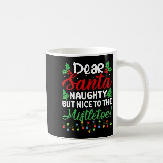 Dear Santa Naughty But Nice To The Mistletoe Funny Kaffeetasse (Rechts)