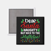 Dear Santa Naughty But Nice To The Mistletoe Funny Magnet (Vorderseite/Rückseite)