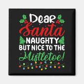 Dear Santa Naughty But Nice To The Mistletoe Funny Magnet (Vorne)