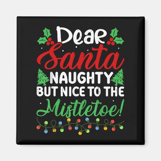 Dear Santa Naughty But Nice To The Mistletoe Funny Magnet (Vorne)