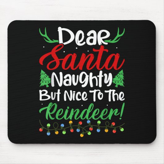 Dear Santa Naughty But Nice To The Reindeer! Funny Mousepad (Vorne)