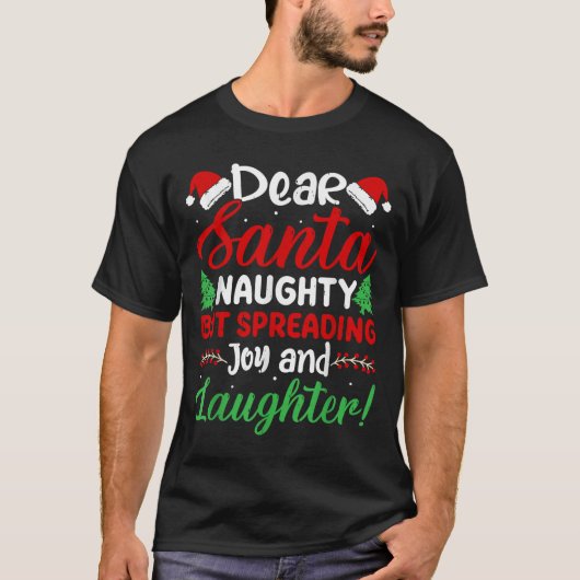 Dear Santa Naughty But Spreading Joy And Laughter! T-Shirt (Vorderseite)