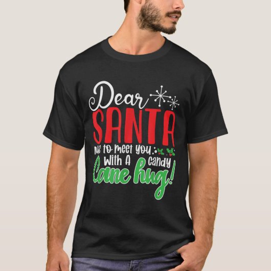 Dear Santa Nice To Meet With You A Candy Cane Hug! T-Shirt (Vorderseite)