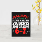 Dear Santa Please Make My Students Stop Saying 6-7 Karte (Gelbe Blume)