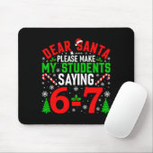 Dear Santa Please Make My Students Stop Saying 6-7 Mousepad (Mit Mouse)