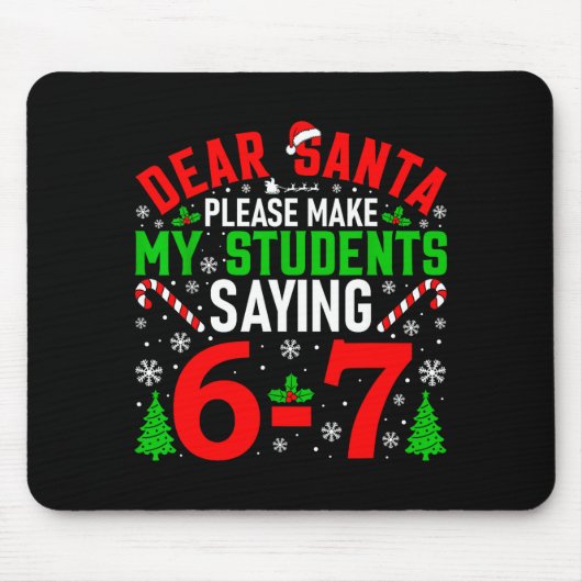 Dear Santa Please Make My Students Stop Saying 6-7 Mousepad (Vorne)