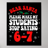 Dear Santa Please Make My Students Stop Saying 6-7 Poster (Vorne)