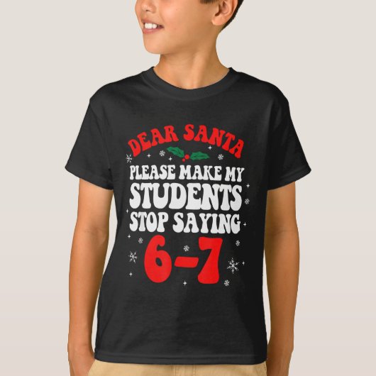 Dear Santa Please Make My Students Stop Saying 6-7 T-Shirt (Vorderseite)