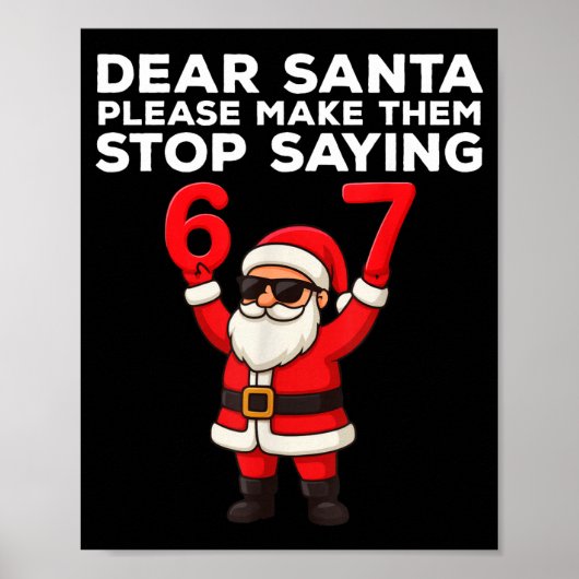 Dear Santa Please Make Them Stop Saying 67 Christm Poster (Vorne)