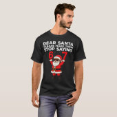 Dear Santa Please Make Them Stop Saying 67 Christm T-Shirt (Vorne ganz)