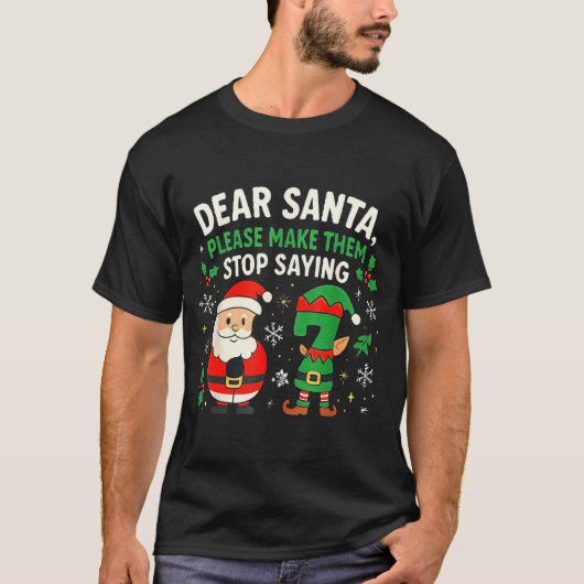 Dear Santa Please Make Them Stop Saying 67 Funny C T-Shirt (Vorderseite)