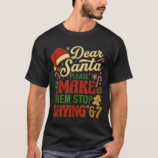 Dear Santa Please Make Them Stop Saying 67 T-Shirt (Vorderseite)