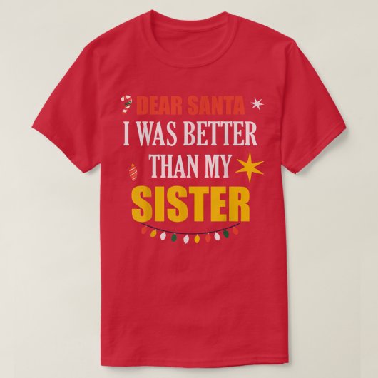 Dear Santa Sister Dear Santa I Was Better Than My T-Shirt (Design vorne)