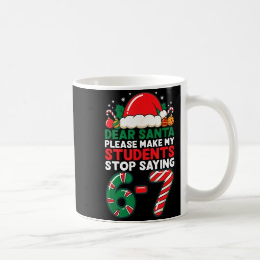 Dear Santa Students 6-7 67 Six Seven Funny Christm Kaffeetasse (Rechts)