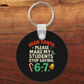 Dear Santa Students 6-7 67 Six Seven Funny Christm Schlüsselanhänger (Vorderseite)