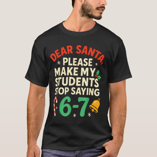 Dear Santa Students 6-7 67 Six Seven Funny Christm T-Shirt (Vorderseite)