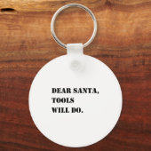 Dear Santa Tools Will Do Funny Christmas Quotes Schlüsselanhänger (Vorderseite)
