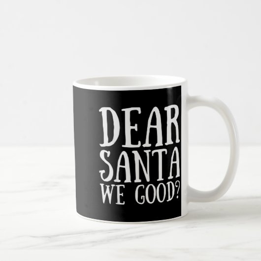 Dear Santa We Good Merry Christmas Funny Santa App Kaffeetasse (Rechts)