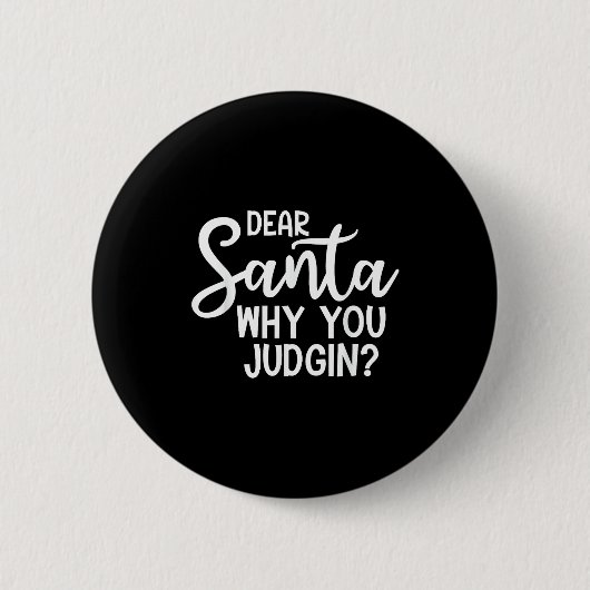 Dear Santa Why You Judging Christmas Family Xmas  Button (Vorderseite)