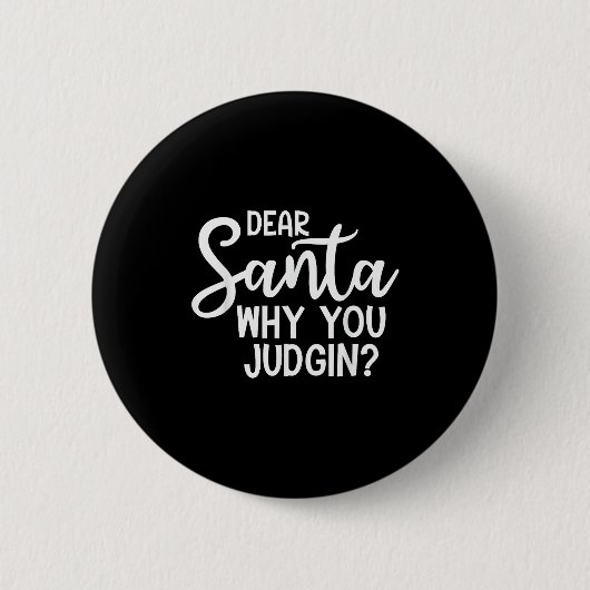 Dear Santa Why You Judging Christmas Family Xmas  Button (Vorderseite)