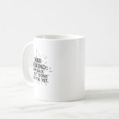 Dear Weekend Come Back I'm Not Done With You Yet F Kaffeetasse (Vorderseite Links)