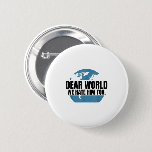 Dear World We Hate Him Too Button (Vorne & Hinten)