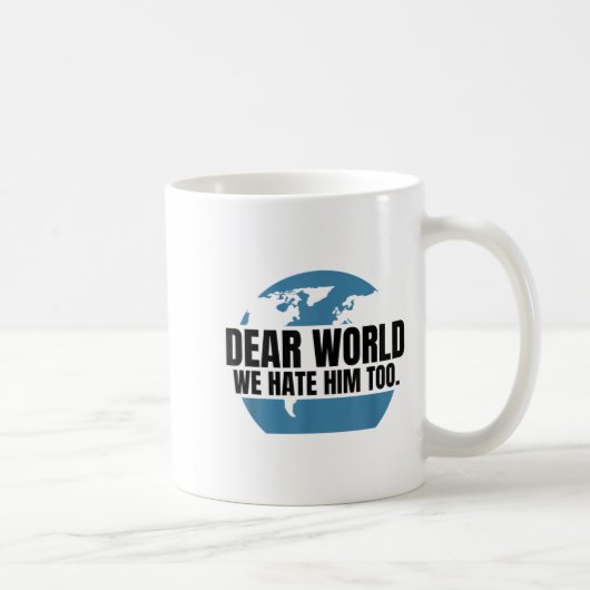 Dear World We Hate Him Too Kaffeetasse (Rechts)