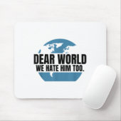 Dear World We Hate Him Too  Mousepad (Mit Mouse)