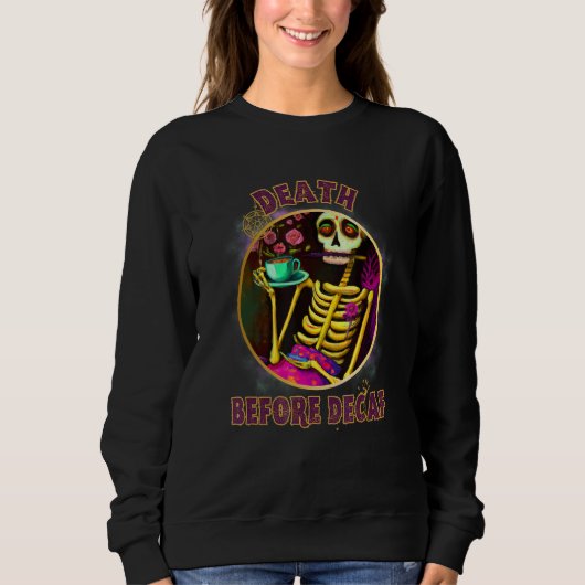 Death Before Decaf Flower Skeleton Tea and Coffee Sweatshirt (Vorderseite)
