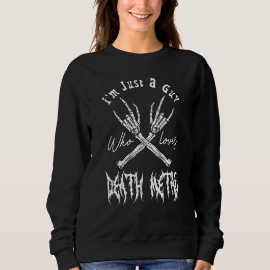 Death Metal Thrash Heavy Music I'm Just A Guy Meta Sweatshirt (Vorderseite)
