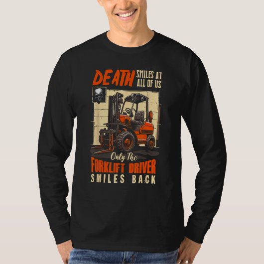 Death Smiles At All Of Us The Forklift Driver Smil T-Shirt (Vorderseite)