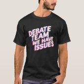 Debate Team We Have Issues Viewpoints Discuss Disc T-Shirt (Vorderseite)