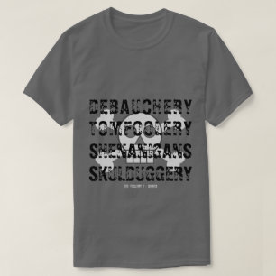 DEBAUCHERY TOM FOOLERY SHENANIGANER SKULDUGGERY T-Shirt