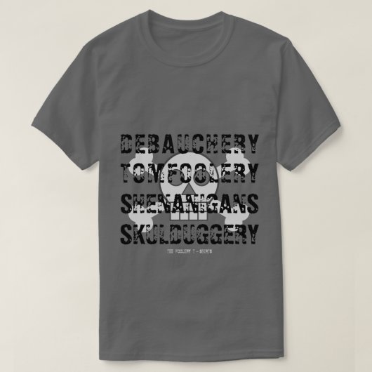DEBAUCHERY TOM FOOLERY SHENANIGANER SKULDUGGERY T-Shirt (Design vorne)