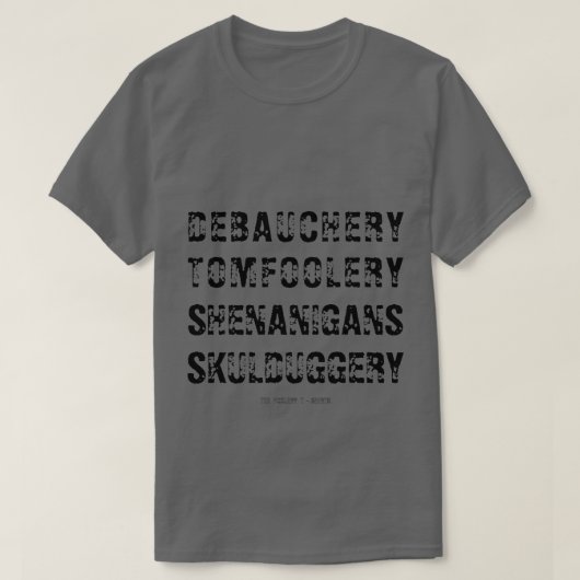 DEBAUCHERY TOMFOOLERY SHENANIGAN SKULDUGGERY T-Shirt (Design vorne)