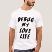 Debugg mein Liebesleben T-Shirt (Vorderseite)