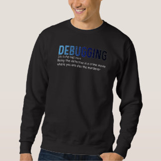 Debugging Definition Programming Software Develope Sweatshirt