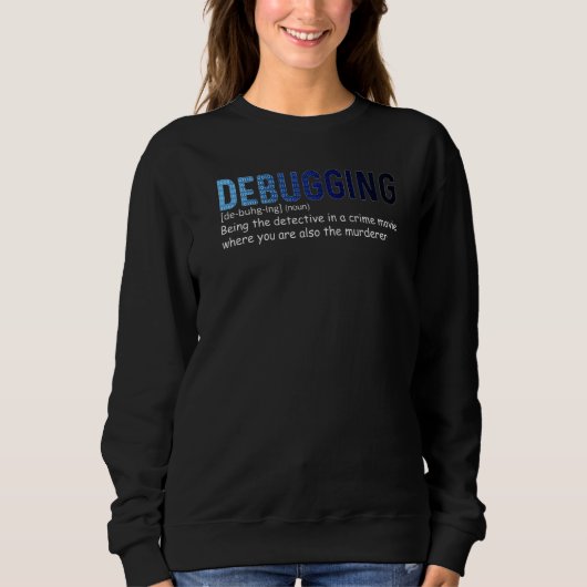 Debugging Definition Programming Software Develope Sweatshirt (Vorderseite)