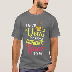 Decaf Coffee Espresso Beans Instant Barista T-Shirt