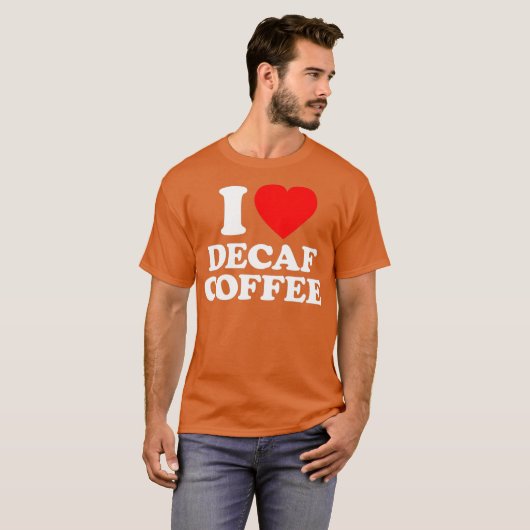Decaf Coffee Liebe Herz Funny T-Shirt (Vorne ganz)