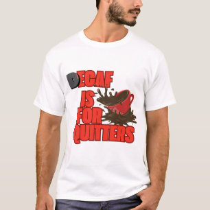 Decaf ist für Quitters T - Shirt
