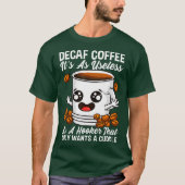 Decaf ist nutzlos Kaffee Addict Koffein Java T-Shirt (Vorderseite)