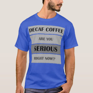 Decaf Kaffee sind Sie ernst 2 T-Shirt