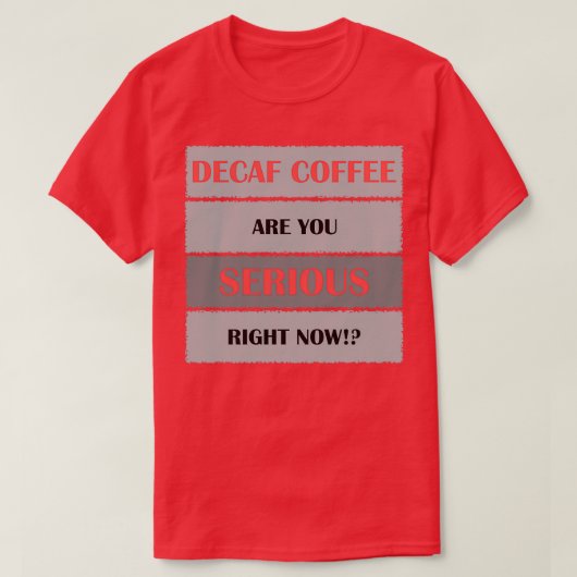 Decaf Kaffee sind Sie ernst T-Shirt (Design vorne)